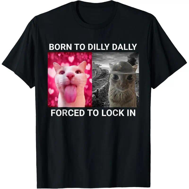 Born To Dilly Dally FUNNY MEME CUTE Cat T-Shirt